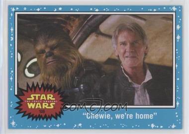 2015 Topps Star Wars: Journey to The Force Awakens - [Base] #109 - The Force Awakens - "Chewie, we're home"