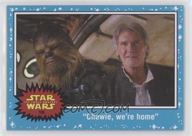 2015 Topps Star Wars: Journey to The Force Awakens - [Base] #109 - The Force Awakens - "Chewie, we're home"