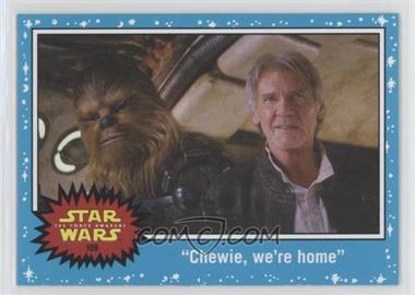 2015 Topps Star Wars: Journey to The Force Awakens - [Base] #109 - The Force Awakens - "Chewie, we're home"