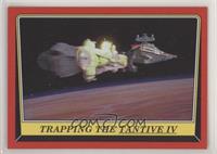 Trapping the Tantive IV