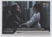 Part VI - Obi-Wan Kenobi Reassures Princess Leia Organa #/1,426