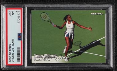 2003 NetPro - [Base] #99 - Venus Williams [PSA 7 NM]