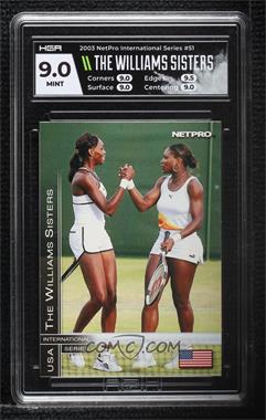 2003 NetPro International Series - [Base] #51 - The Wiliams Sisters (Venus Williams, Serena Williams) [HGA 9 MINT]