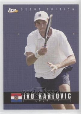 2005 Ace Debut Edition - [Base] #89 - Ivo Karlovic