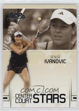 2006 Ace Authentic Grand Slam - Center Court Stars #CC-11 - Ana Ivanovic /599