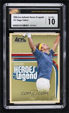2006 Ace Authentics Heroes & Legends - [Base] #21 - Roger Federer [CSG 10 Gem Mint]