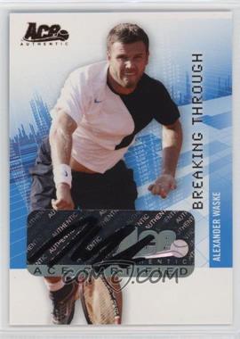 2008 Ace Authentic Grand Slam II - Breaking Through Autographs - Bronze #BT21 - Alexander Waske