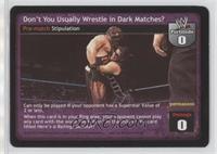 Don't You Usually Wrestle in Dark Matches?