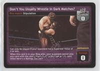 Don't You Usually Wrestle in Dark Matches? [EX to NM]