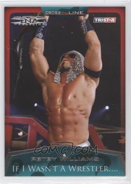 2008 TRISTAR TNA Wrestling Cross the Line - [Base] #38 - If I Wasn't A Wrestler... - Petey Williams