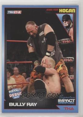 2011 TRISTAR TNA Signature Impact Wrestling - [Base] #83 - Bully Ray