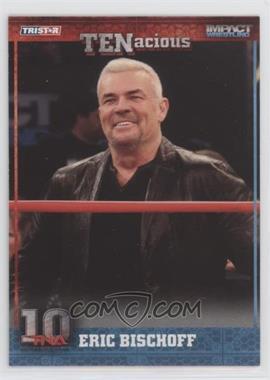 2012 TRISTAR TNA TENacious - [Base] #18 - Eric Bischoff