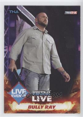 2013 TRISTAR TNA Impact Wrestling Live - [Base] #71 - Bully Ray