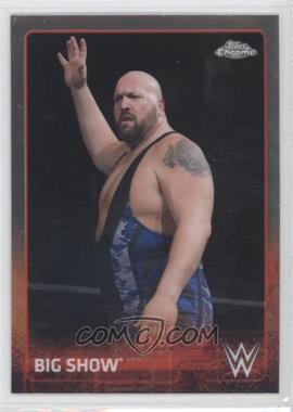 2015 Topps Chrome WWE - [Base] #7 - Big Show