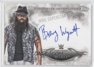 2015 Topps WWE Undisputed - Autographs #UA-BW - Bray Wyatt