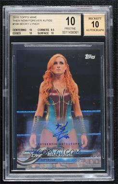 2018 Topps WWE Then Now Forever - [Base] - Autographs #108 - Becky Lynch /99 [BGS 10 PRISTINE]