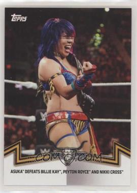 2018 Topps WWE Women's Division - Memorable Matches and Moments #NXT-2 - NXT Women's Division - Asuka Defeats Billie Kay, Peyton Royce, and Nikki Cross