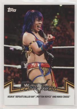 2018 Topps WWE Women's Division - Memorable Matches and Moments #NXT-2 - NXT Women's Division - Asuka Defeats Billie Kay, Peyton Royce, and Nikki Cross