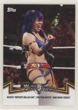 2018 Topps WWE Women's Division - Memorable Matches and Moments #NXT-2 - NXT Women's Division - Asuka Defeats Billie Kay, Peyton Royce, and Nikki Cross