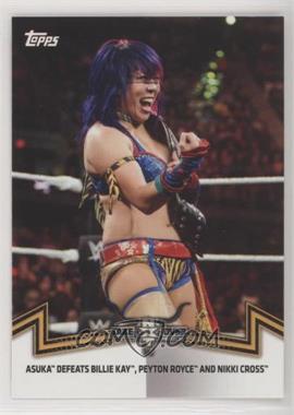 2018 Topps WWE Women's Division - Memorable Matches and Moments #NXT-2 - NXT Women's Division - Asuka Defeats Billie Kay, Peyton Royce, and Nikki Cross