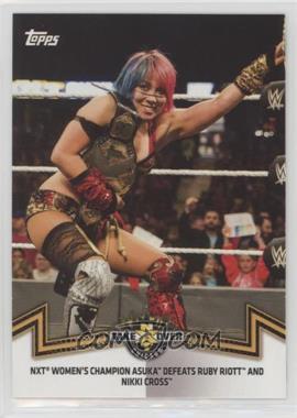 2018 Topps WWE Women's Division - Memorable Matches and Moments #NXT-7 - NXT Women's Division - NXT Women's Champion Asuka Defeats Ruby Riott and Nikki Cross